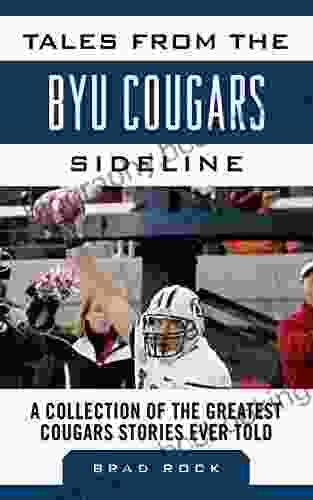 Tales From The BYU Cougars Sideline: A Collection Of The Greatest Cougars Stories Ever Told (Tales From The Team)