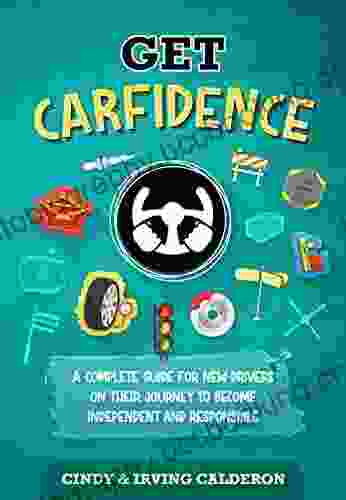 Get Carfidence: Complete Step By Step Guide To Car Maintenance For Teens And New Drivers