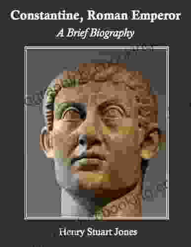 Constantine Roman Emperor: A Brief Biography (Annotated)