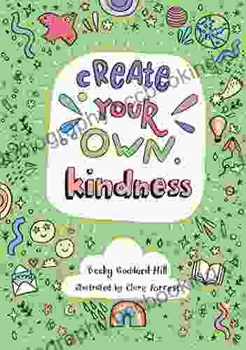Create Your Own Kindness: Activities To Encourage Children To Be Caring And Kind