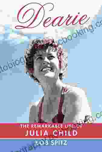 Dearie: The Remarkable Life Of Julia Child