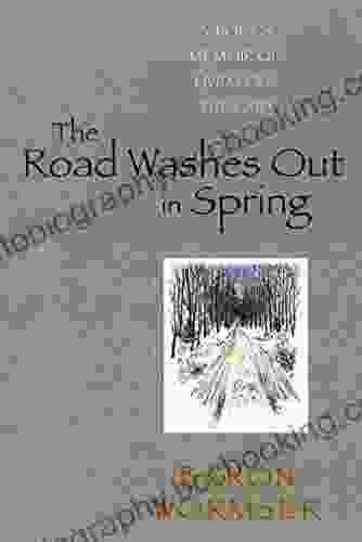 The Road Washes Out In Spring: A Poet S Memoir Of Living Off The Grid
