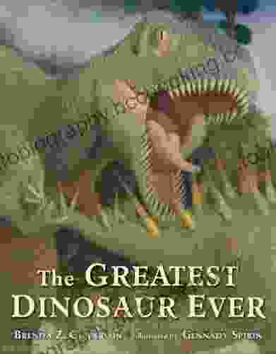 The Greatest Dinosaur Ever Brenda Z Guiberson