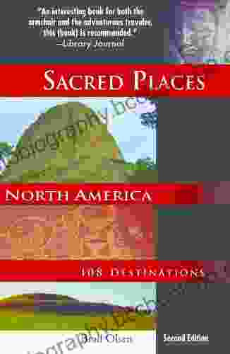 Sacred Places North America: 108 Destinations 2nd Ed (Sacred Places: 108 Destinations)