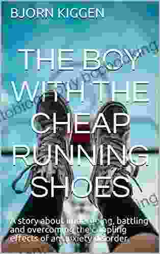The Boy With The Cheap Running Shoes: A Story About Undergoing Battling And Overcoming The Crippling Effects Of An Anxiety Disorder