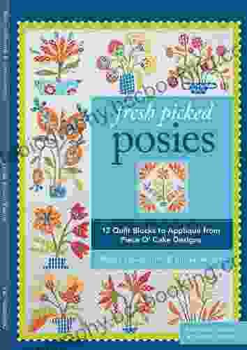 Fresh Picked Posies: 12 Quilt Blocks To Applique From Piece O Cake Designs (Pattern Pack)