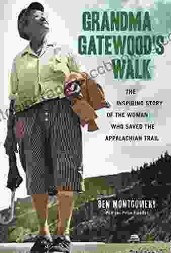 Grandma Gatewood S Walk: The Inspiring Story Of The Woman Who Saved The Appalachian Trail