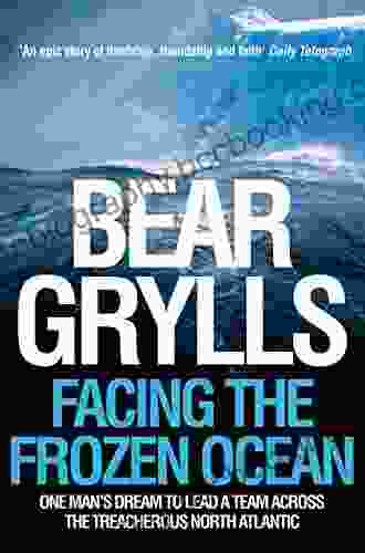 Facing The Frozen Ocean: One Man S Dream To Lead A Team Across The Treacherous North Atlantic