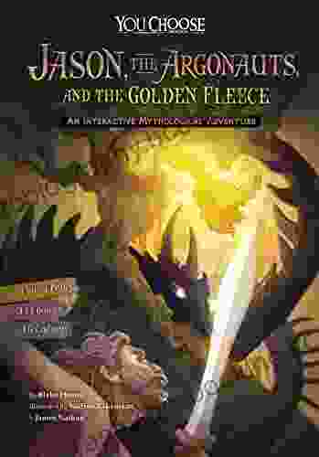 Jason The Argonauts And The Golden Fleece: An Interactive Mythological Adventure (You Choose: Ancient Greek Myths)