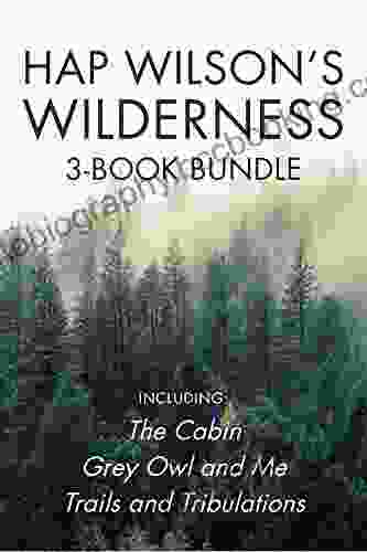 Hap Wilson S Wilderness 3 Bundle: The Cabin / Grey Owl And Me / Trails And Tribulations