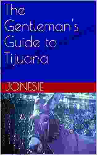 The Gentleman S Guide To Tijuana