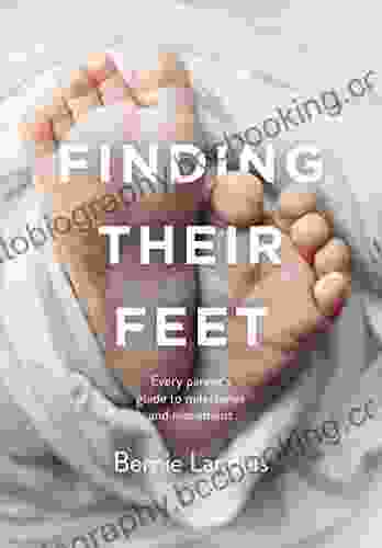 Finding Their Feet: Every Parent S Guide To Milestones And Movement