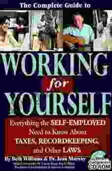 The Complete Guide To Working For Yourself: Everything The Self Employed Need To Know About Taxes Recordkeeping Other Laws