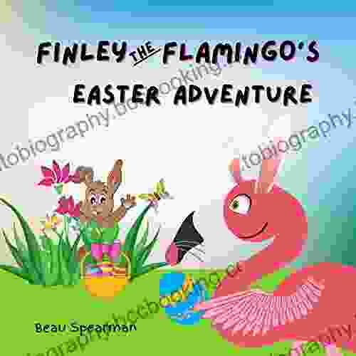 Finley The Flamingo Easter Adventure (Finley The Flamingo Series)