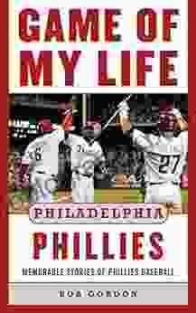 Game Of My Life Philadelphia Phillies: Memorable Stories Of Phillies Baseball