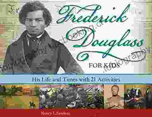 Frederick Douglass For Kids: His Life And Times With 21 Activities (For Kids Series)