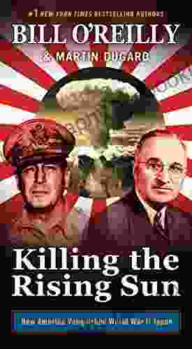 Killing The Rising Sun: How America Vanquished World War II Japan (Bill O Reilly S Killing Series)