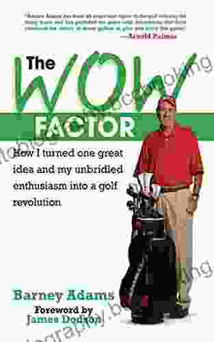 The WOW Factor: How I Turned One Idea And My Unbridled Enthusiasm Into A Golf Revolution