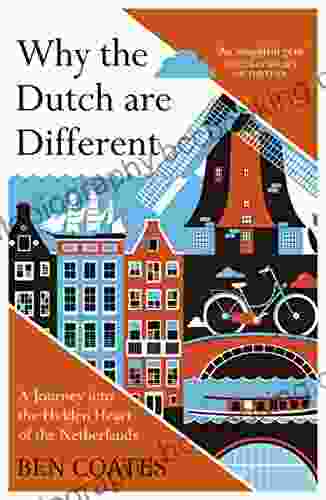 Why The Dutch Are Different: A Journey Into The Hidden Heart Of The Netherlands