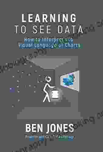 Learning To See Data: How To Interpret The Visual Language Of Charts (The Data Literacy 2)