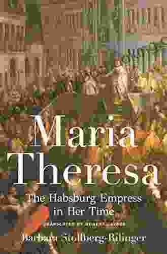 Maria Theresa: The Habsburg Empress In Her Time