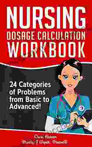 Nursing Dosage Calculation Workbook: 24 Categories Of Problems From Basic To Advanced (Dosage Calculation Success 2)