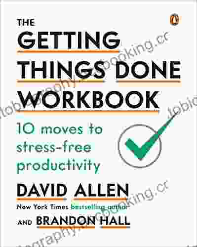 The Getting Things Done Workbook: 10 Moves To Stress Free Productivity