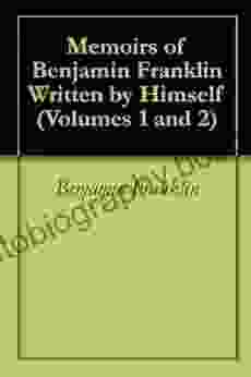 Memoirs Of Benjamin Franklin Written By Himself (Volumes 1 And 2)