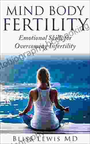 Mind Body Fertility: Emotional Skills For Overcoming Infertility