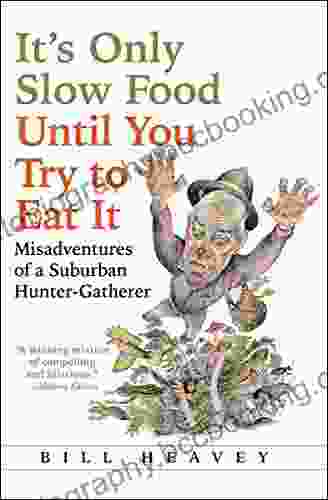 It S Only Slow Food Until You Try To Eat It: Misadventures Of A Suburban Hunter Gatherer