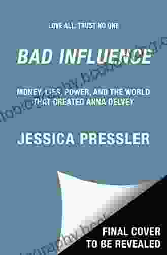 Bad Influence: Money Lies Power And The World That Created Anna Delvey