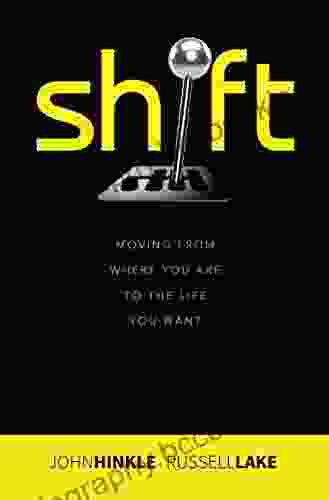Shift: Moving From Where You Are To The Life You Want