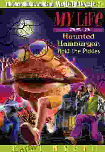 My Life As A Haunted Hamburger Hold The Pickles (The Incredible Worlds Of Wally McDoogle 27)