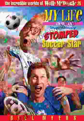 My Life As A Stupendously Stomped Soccer Star (The Incredible Worlds Of Wally McDoogle 26)