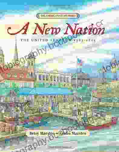 A New Nation: The United States: 1783 1815 (American Story)