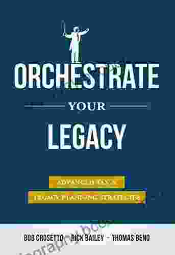 Orchestrate Your Legacy: Advanced Tax Legacy Planning Strategies