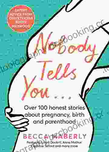 Nobody Tells You: Over 100 Honest Stories About Pregnancy Birth And Parenthood