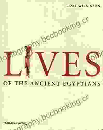 Lives Of The Ancient Egyptians: Pharaohs Queens Courtiers And Commoners