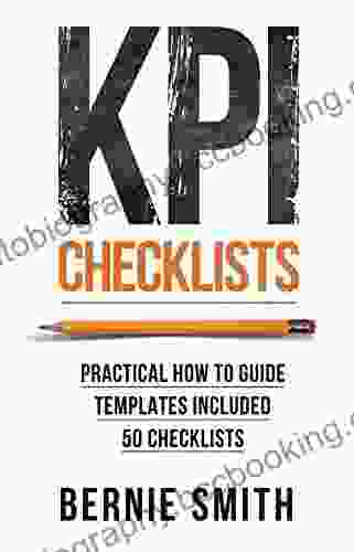 KPI Checklists: Practical Guide To Implementing KPIs And Performance Measures Over 50 Checklists Included