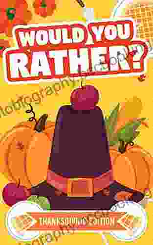 Would You Rather Thanksgiving Edition: A Hilarious Funny And Interactive Question Game For Boys And Girls Of All Ages To Enjoy Thanks Giving Dinner Night Game