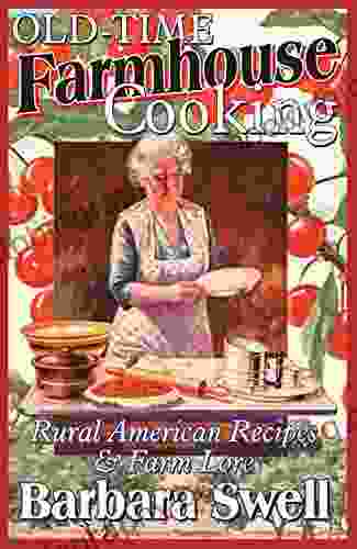 Old Time Farmhouse Cooking: Rural American Recipes Farm Lore