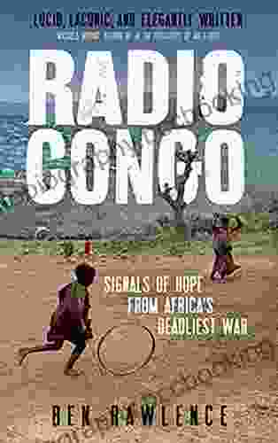Radio Congo: Signals Of Hope From Africa S Deadliest War