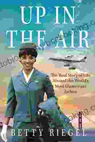 Up In The Air: The Real Story Of Life Aboard The World S Most Glamorous Airline