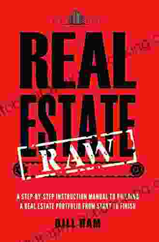 Real Estate Raw: A Step By Step Instruction Manual To Building A Real Estate Portfolio From Start To Finish