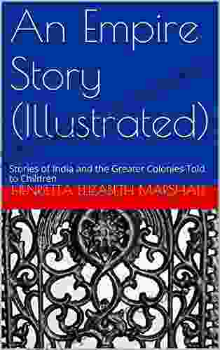 An Empire Story (Illustrated): Stories Of India And The Greater Colonies Told To Children