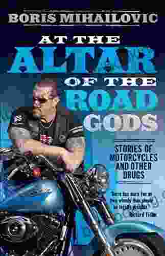 At The Altar Of The Road Gods: Stories Of Motorcycles And Other Drugs