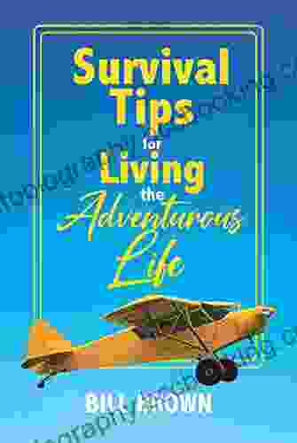 Survival Tips For Living The Adventurous Life