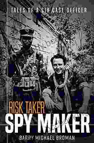 Risk Taker Spy Maker: Tales Of A CIA Case Officer
