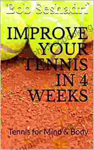 Improve Your Tennis In 4 Weeks: Tennis For Mind Body