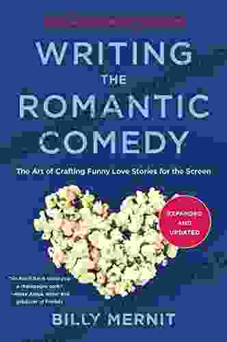 Writing The Romantic Comedy 20th Anniversary Expanded And Updated Edition: The Art Of Crafting Funny Love Stories For The Screen